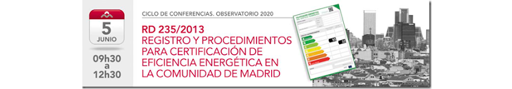 Ciclo conferencias observatorio2020: “RD235/2013. Registro y procedimientos para certificación de eficiencia energética en la Comunidad de Madrid”